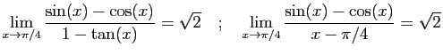 $\displaystyle \displaystyle{\lim_{x\rightarrow \pi/4}
\frac{\sin(x)-\cos(x)}{1...
...playstyle{\lim_{x\rightarrow \pi/4}
\frac{\sin(x)-\cos(x)}{x-\pi/4}=\sqrt{2}}
$