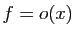 $ f=o(x)$