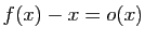 $ f(x)-x=o(x)$