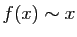 $ f(x)\sim x$