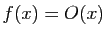 $ f(x)=O(x)$