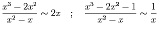 $\displaystyle \frac{x^3-2x^2}{x^2-x}\sim 2x
\quad;\quad
\frac{x^3-2x^2-1}{x^2-x}\sim \frac{1}{x}
$