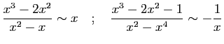 $\displaystyle \frac{x^3-2x^2}{x^2-x}\sim x
\quad;\quad
\frac{x^3-2x^2-1}{x^2-x^4}\sim -\frac{1}{x}
$