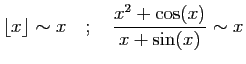 $\displaystyle \lfloor x\rfloor \sim x
\quad;\quad
\frac{x^2+\cos(x)}{x+\sin(x)}\sim x
$