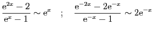 $\displaystyle \frac{\mathrm{e}^{2x}-2}{\mathrm{e}^x-1}\sim \mathrm{e}^x
\quad;\...
...rac{\mathrm{e}^{-2x}-2\mathrm{e}^{-x}}{\mathrm{e}^{-x}-1}\sim 2\mathrm{e}^{-x}
$