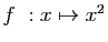 $ f&nbsp;: x\mapsto x^2$