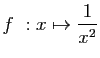 $ f&nbsp;: x\mapsto \displaystyle{\frac{1}{x^2}}$