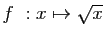 $ f&nbsp;: x\mapsto \sqrt{x}$