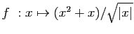 $ f&nbsp;: x\mapsto (x^2+x)/\sqrt{\vert x\vert}$