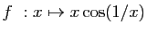 $ f&nbsp;: x\mapsto x\cos(1/x)$