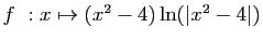 $ f&nbsp;: x\mapsto (x^2-4)\ln(\vert x^2-4\vert)$