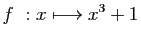 $ \displaystyle{f&nbsp;: x\longmapsto x^3+1}$
