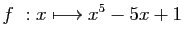 $ \displaystyle{f&nbsp;: x\longmapsto x^5-5x+1}$