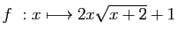 $ \displaystyle{f&nbsp;: x\longmapsto 2x\sqrt{x+2}+1}$