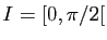 $ I=[0,\pi/2[$