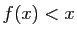 $ f(x)<x$