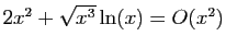 $ 2x^2+\sqrt{x^3}\ln(x)=O(x^2)$