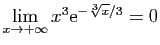 $ \displaystyle{\lim_{x\to +\infty} x^3\mathrm{e}^{-\sqrt[3]{x}/3}=0}$