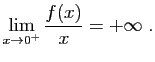 $\displaystyle \lim_{x\to 0^+}\frac{f(x)}{x}=+\infty\;.
$