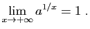 $\displaystyle \lim_{x\to +\infty} a^{1/x}=1\;.
$