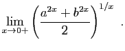 $\displaystyle \lim_{x\to 0+} \left(\frac{a^{2x}+b^{2x}}{2}\right)^{1/x}\;.
$