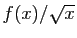$ f(x)/\sqrt{x}$