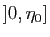 $ ]0,\eta_0]$