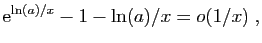 $\displaystyle \mathrm{e}^{\ln(a)/x}-1-\ln(a)/x = o(1/x)\;,
$