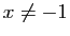$ x\neq -1$