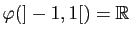 $ \varphi(]-1,1[)=\mathbb{R}$