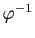 $ \varphi^{-1}$