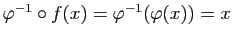$ \varphi^{-1}\circ f(x)=\varphi^{-1}(\varphi(x))=x$