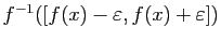 $ f^{-1}([f(x)-\varepsilon ,f(x)+\varepsilon ])$