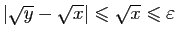 $ \vert\sqrt{y}-\sqrt{x}\vert\leqslant \sqrt{x}\leqslant \varepsilon $