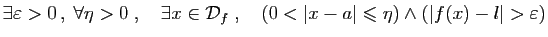 $\displaystyle \exists \varepsilon >0 ,\;\forall \eta>0\;,\quad
\exists x\in{\c...
...,\quad
(0<\vert x-a\vert\leqslant \eta)\wedge(\vert f(x)-l\vert> \varepsilon )
$