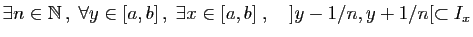 $\displaystyle \exists n\in\mathbb{N} ,\;\forall y\in [a,b] ,\;\exists x\in[a,b]\;,\quad ]y-1/n,y+1/n[\subset I_x$