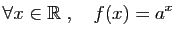 $\displaystyle \forall x\in\mathbb{R}\;,\quad f(x)=a^x
$