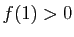 $ f(1)>0$