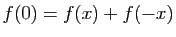 $ f(0)=f(x)+f(-x)$