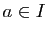 $ a\in I$