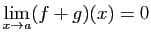 $\displaystyle \lim_{x\rightarrow a}(f+g)(x)=0
$