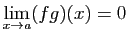 $\displaystyle \lim_{x\rightarrow a}(fg)(x)=0
$