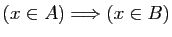$\displaystyle (x\in A)\Longrightarrow(x\in B)$