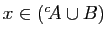 $ x\in ({^c\!A}\cup B)$