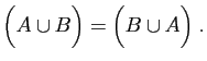 $\displaystyle \Big(A\cup B \Big) = \Big(B\cup A\Big)\;.$