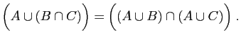 $\displaystyle \Big(A\cup (B\cap C)\Big) = \Big((A\cup B)\cap(A\cup C)\Big)\;.$