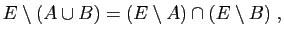 $\displaystyle E\setminus(A\cup B)=(E\setminus A)\cap(E\setminus B)\;,$