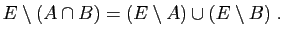 $\displaystyle E\setminus(A\cap B)=(E\setminus A)\cup(E\setminus B)\;.$