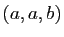 $ (a,a,b)$