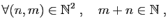 $\displaystyle \forall (n,m)\in \mathbb{N}^2\;,\quad m+n\in\mathbb{N}\;,
$